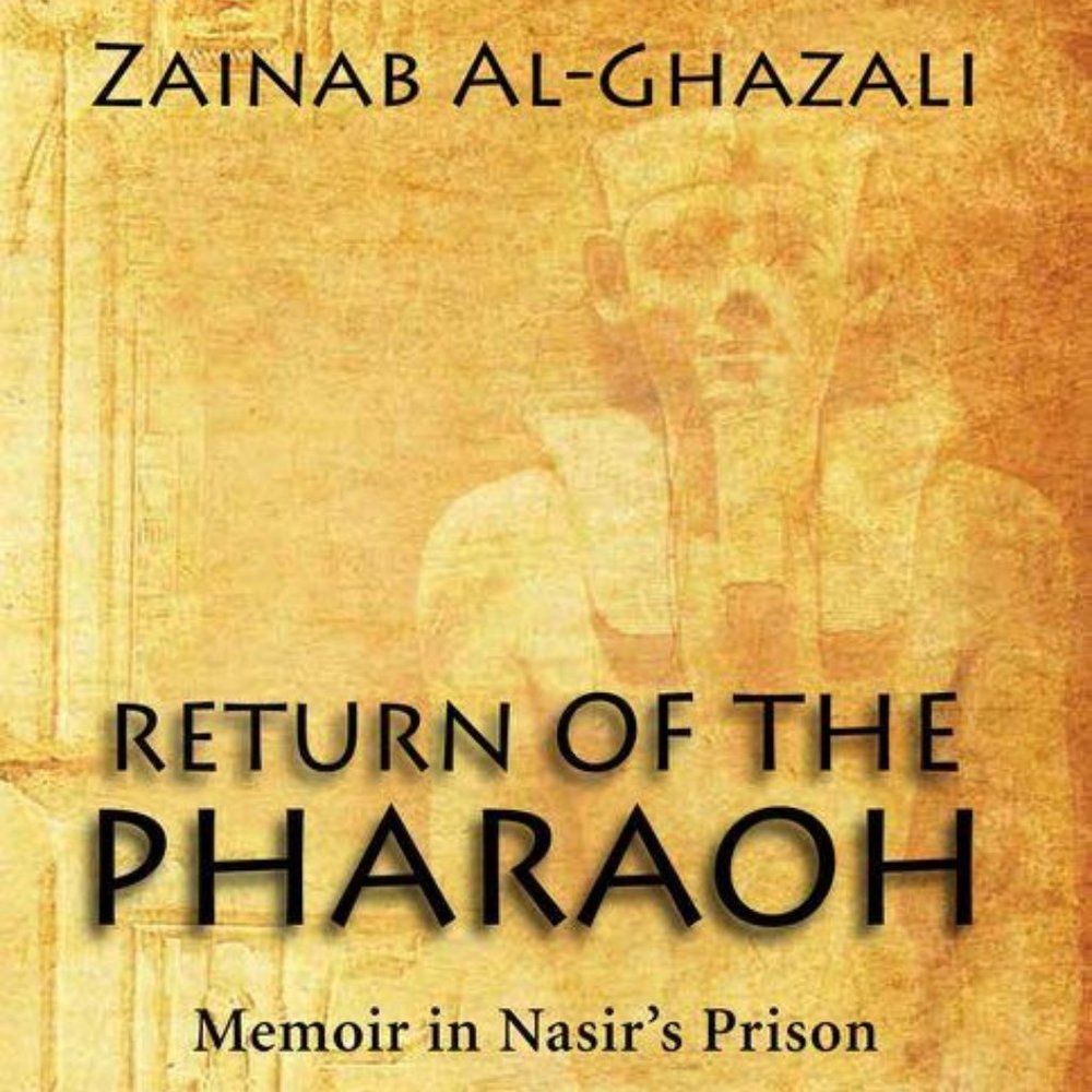 Return of the Pharaoh: Memoir in Nasir's Zainab Al-Ghazali, Mokrane G
